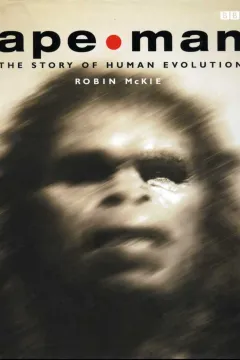 Людина-мавпа. Дослідження еволюції людини